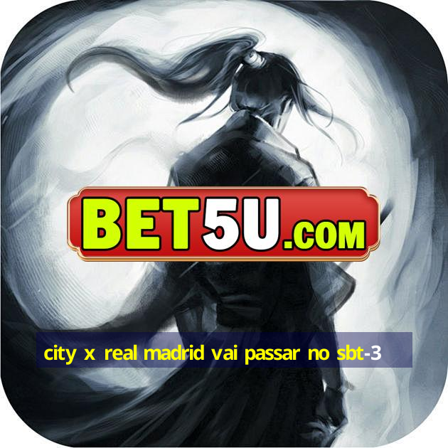 city x real madrid vai passar no sbt